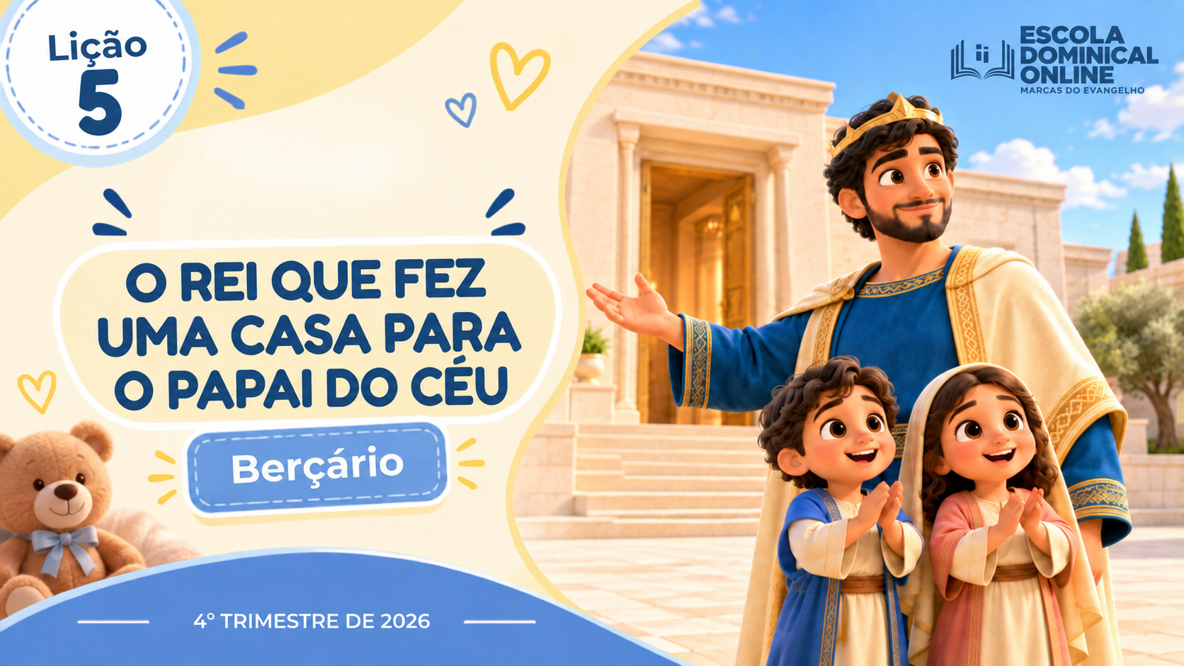Lição 5 de Berçário: O Rei que Fez uma Casa Para o Papai do Céu