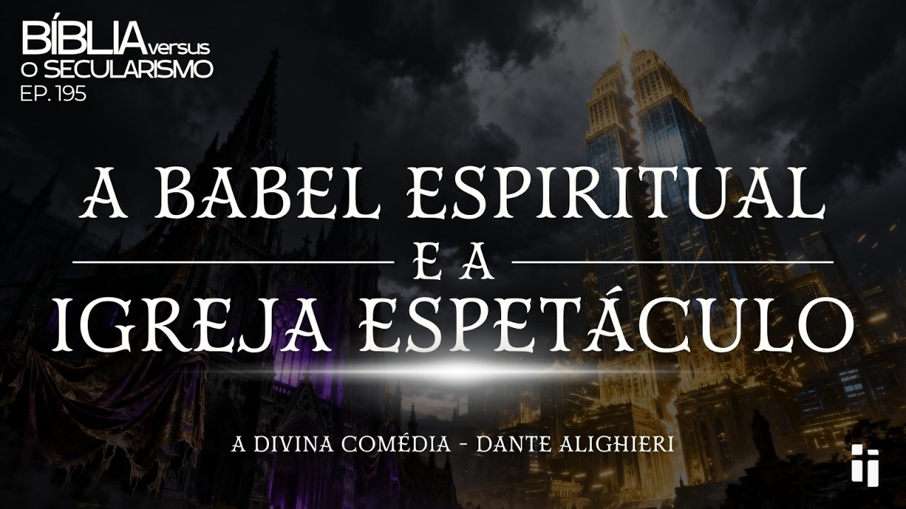 Miniatura da pregação: A Babel espiritual e a igreja espetáculo